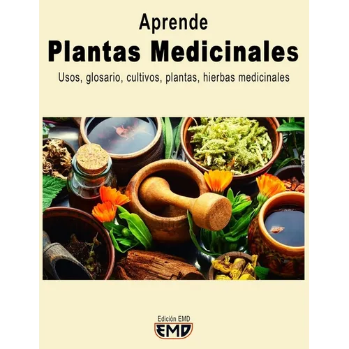 Plantas Medicinales: Usos, glosario, cultivos, plantas, hierbas medicinales - Paperback