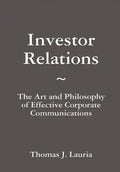 Investor Relations: The Art and Philosophy of Effective Corporate Communications - Hardcover