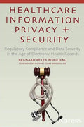Healthcare Information Privacy and Security: Regulatory Compliance and Data Security in the Age of Electronic Health Records - Paperback
