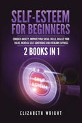 Self-Esteem for Beginners: 2 Books in 1: Conquer Anxiety, Improve Your Social Skills, Realize Your Value, Increase Self-Confidence and Overcome Shynes - Paperback