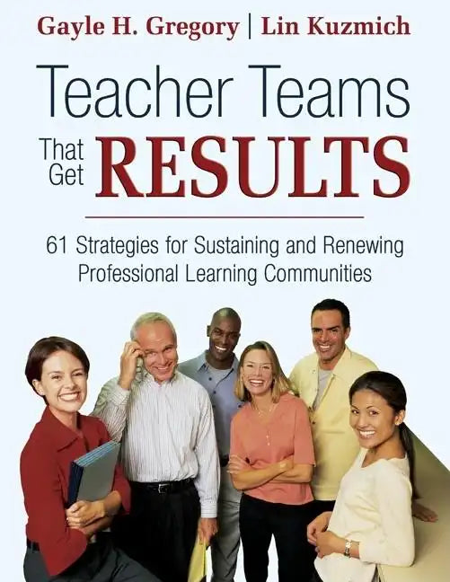 Teacher Teams That Get Results: 61 Strategies for Sustaining and Renewing Professional Learning Communities - Paperback