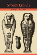 Stolen Legacy: The Egyptian Origins of Western Philosophy - Paperback