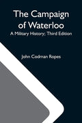 The Campaign Of Waterloo; A Military History; Third Edition - Paperback