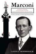 Marconi: Father of Wireless, Grandfather of Radio, Great-Grandfather of the Cell Phone, The Story of the Race to Control Long-Distance Wireless - Paperback