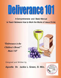 Deliverance 101: A Comprehensive and Basic Manual to Teach Believers How to Work the Works of Jesus Christ. - Paperback