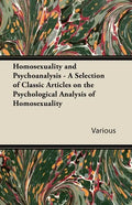 Homosexuality and Psychoanalysis - A Selection of Classic Articles on the Psychological Analysis of Homosexuality - Paperback