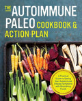 The Autoimmune Paleo Cookbook & Action Plan: A Practical Guide to Easing Your Autoimmune Disease Symptoms with Nourishing Food - Paperback