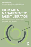 From Talent Management to Talent Liberation: A Practical Guide for Professionals, Managers and Leaders - Paperback