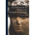 A Handbook of Greek and Roman Sculpture - Paperback