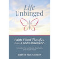 Life Unbinged: Faith-Filled Freedom from Food Obsession - Paperback