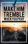 Make Him Tremble When You Pray: Strategies in Spiritual Warfare - Paperback