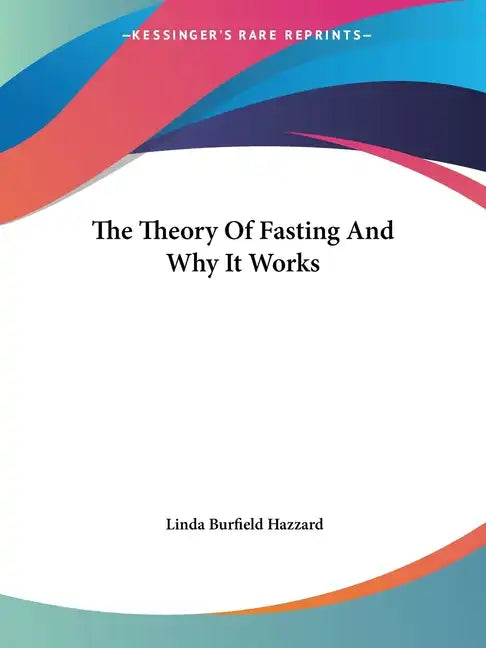 The Theory Of Fasting And Why It Works - Paperback
