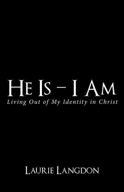 He Is - I Am: Living out of My Identity in Christ - Paperback