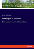 The Religion of Socialism: Being essays in modern socialist criticism - Paperback