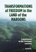 Transformations of Freedom in the Land of the Maroons: Creolization in the Cockpits Jamaica - Paperback