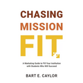 Chasing Mission Fit: A Marketing Guide to Fill Your Institution with Students Who Will Succeed - Paperback