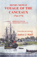 Henry Mowat, Voyage of the Canceaux 1764-1776: Voyage of the Canceaux 1764-1776: Abridged Logs of H. M. Armed Ship Canceaux - Paperback