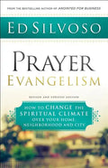 Prayer Evangelism: How to Change the Spiritual Climate Over Your Home, Neighborhood and City - Paperback