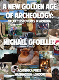 A New Golden Age of Archeology: Recent Discoveries in Armenia - Hardcover