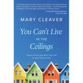 You Can't Live In The Ceilings: Practical Advice for BC Home Buyers, Sellers, and the Agents Who Serve Them - Paperback