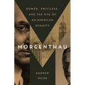 Morgenthau: Power, Privilege, and the Rise of an American Dynasty - Hardcover