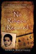 No Religion Required: A Memoir of Faith, Doubt, Chocolate Milk, and Untimely Death: A Memoir of Faith, Doubt, Chocolate Milk, and Untimely Death - Hardcover