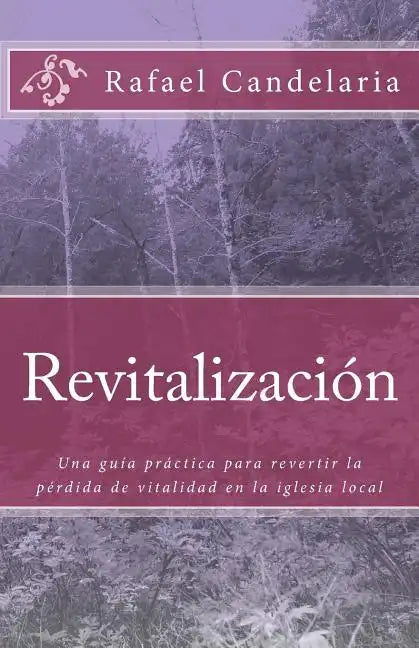 Revitalizacion: Una guía práctica para revertir la pérdida de vitalidad en la iglesia local - Paperback