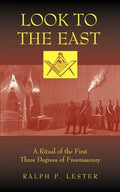 Look to the East: A Ritual of the First Three Degrees of Freemasonry - Paperback