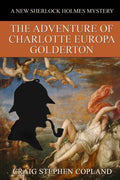The Adventure of Charlotte Europa Golderton: A New Sherlock Holmes Mystery - Paperback