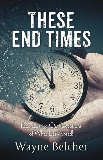 These End Times: Reconsidering Our Perceptions of What Lies Ahead! - Paperback