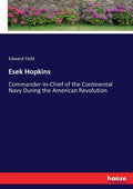Esek Hopkins: Commander-in-Chief of the Continental Navy During the American Revolution - Paperback