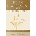 Tithing in the New Testament Age: Is It Biblical?: A Biblical and Historical Analysis of Tithing Today - Paperback