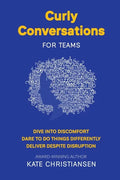 Curly Conversations for Teams: Dive into discomfort. Dare to do things differently. Deliver despite disruption. - Paperback