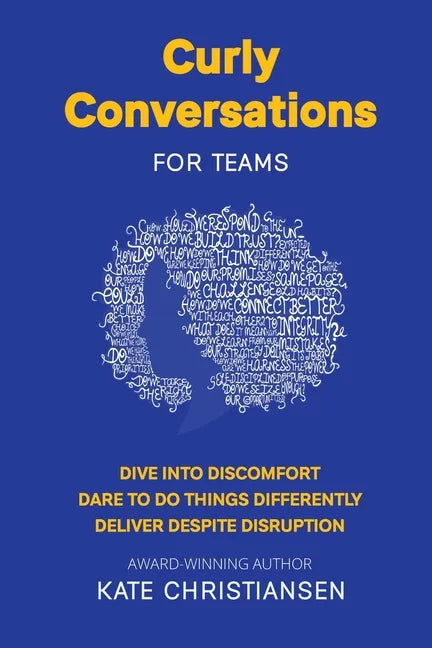 Curly Conversations for Teams: Dive into discomfort. Dare to do things differently. Deliver despite disruption. - Paperback