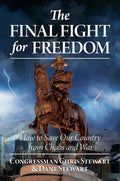 The Final Fight for Freedom: How to Save Our Country from Chaos and War - Hardcover