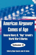American Airpower Comes of Age: General Henry H. "Hap" Arnold's World War II Diaries - Paperback
