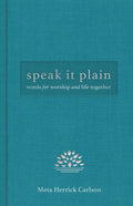 Speak It Plain: Words for Worship and Life Together - Hardcover