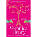 Thirty Days in Paris: The Gorgeously Escapist, Romantic and Uplifting New Novel from the Sunday Times Bestselling Author - Paperback