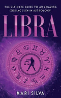 Libra: The Ultimate Guide to an Amazing Zodiac Sign in Astrology - Hardcover
