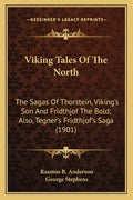Viking Tales of the North: The Sagas of Thorstein, Viking's Son and Fridthjof the Bold; Also, Tegner's Fridthjof's Saga (1901) - Paperback