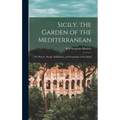 Sicily, the Garden of the Mediterranean: The History, People, Institutions, and Geography of the Island - Hardcover