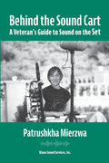 Behind the Sound Cart: A Veteran's Guide to Sound on the Set - Paperback