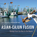 Asian-Cajun Fusion: Shrimp from the Bay to the Bayou - Hardcover