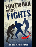 Footwork Wins Fights: The Footwork of Boxing, Kickboxing, Martial Arts & MMA - Paperback