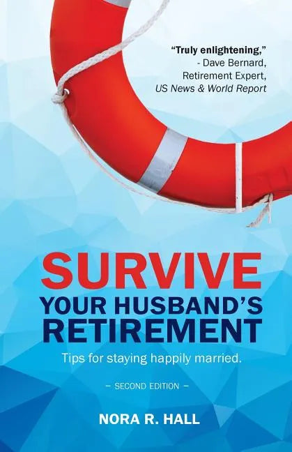 Survive Your Husband's Retirement 2nd Edition: Tips on Staying Happily Married in Retirement - Paperback