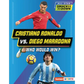 Cristiano Ronaldo vs. Diego Maradona: Who Would Win? - Library Binding