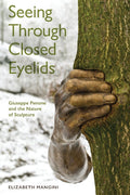 Seeing Through Closed Eyelids: Giuseppe Penone and the Nature of Sculpture - Paperback