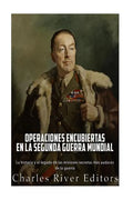 Operaciones encubiertas en la Segunda Guerra Mundial: La historia y el legado de las misiones secretas más audaces de la guerra - Paperback