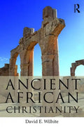 Ancient African Christianity: An Introduction to a Unique Context and Tradition - Paperback