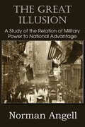 The Great Illusion A Study of the Relation of Military Power to National Advantage - Paperback